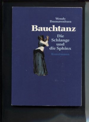 gebrauchtes Buch – Wendy Buonaventura – Bauchtanz : die Schlange und die Sphinx. Aus d. Engl. von Maja Pflug