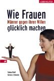 Wie Frauen Männer gegen ihren Willen glücklich machen.