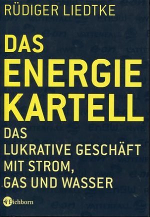 Das Energie-Kartell - Das lukrative Geschäft mit Strom, Gas und Wasser.