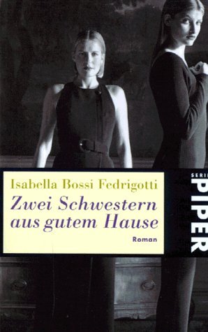 gebrauchtes Buch – Bossi Fedrigotti – Zwei Schwestern aus gutem Hause. Roman. Aus dem Ital. von Sigrid Vagt. Piper 2270.