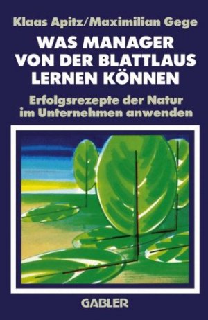 gebrauchtes Buch – Apitz, Klaas und Maximilian Gege – Was Manager von der Blattlaus lernen können - Erfolgsrezepte der Natur im Unternehmen anwenden.