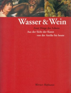 gebrauchtes Buch – Hofmann, Werner  – Wasser & Wein - Zwei Dinge des Lebens - Aus der Sicht der Kunst von der Antike bis heute. Ausstellung Kunsthalle Krems 20.5-29.10.1995.