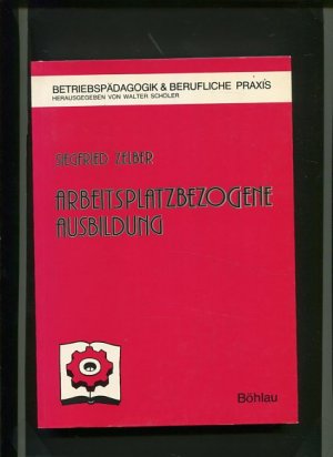 gebrauchtes Buch – Siegfried Zelber – Arbeitsplatzbezogene Ausbildung - Trainingsmodell zur didakt. Instruktion u. sozialen Interaktion am Arbeitsplatz. Betriebspädagogik & [und] berufliche Praxis