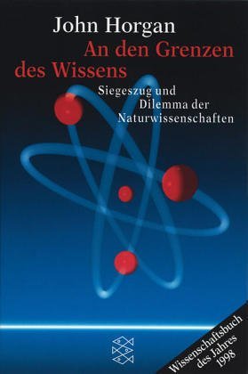 gebrauchtes Buch – John Horgan – An den Grenzen des Wissens - Siegeszug und Dilemma der Naturwissenschaften - (Wissenschaftsbuch des Jahres 1998). Aus dem Amerikan. von Thorsten Schmidt. Fischer 14364.