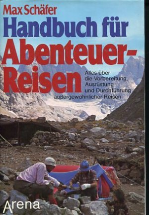 gebrauchtes Buch – Max Schäfer – Handbuch für Abenteuer-Reisen - Alles über die Vorbereitung, Ausrüstung u. Durchführung aussergewöhnl. Reisen. Arena-Standard-Bibliothek.