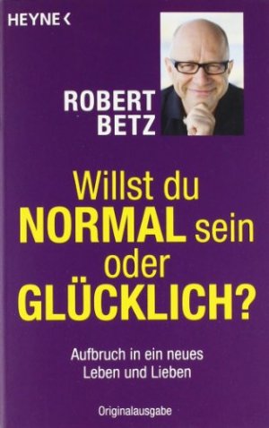 gebrauchtes Buch – Betz, Robert Theodor – Willst du normal sein oder glücklich ? - Aufbruch in ein neues Leben und Lieben.