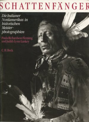 Die Schattenfänger - die Indianer Nordamerikas in historischen Meisterphotographien. Aus dem Engl. von Eva und Thomas Pampuch.