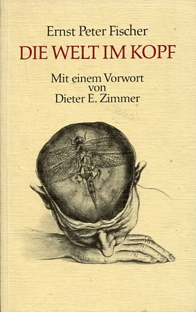 gebrauchtes Buch – Fischer, Ernst Peter – Die Welt im Kopf. Mit e. Vorw. von Dieter E. Zimmer. Libelle: Wissenschaft.