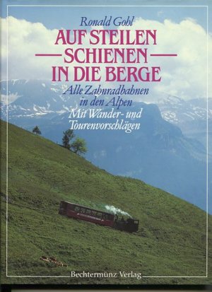 gebrauchtes Buch – Ronald Gohl – Auf steilen Schienen in die Berge. alle Zahnradbahnen in den Alpen - mit Wander- und Tourenvorschlägen.