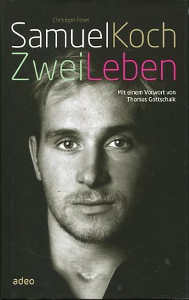 gebrauchtes Buch – Christoph Fasel – Samuel Koch. Zwei Leben. Mit einem Vorw. von Thomas Gottschalk.