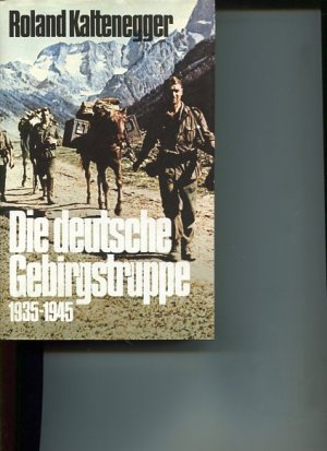 gebrauchtes Buch – Kaltenegger, Roland Kaltenegger und Roland – Die deutsche Gebirgstruppe 1935 - 1945.