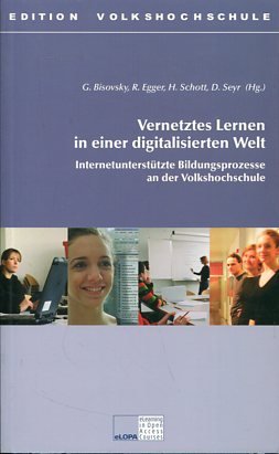 Vernetztes Lernen in einer digitalisierten Welt. Internetgestützte Bildungsprozesse an der Volkshochschule; [eLOPA, e-learning in open access courses]. Edition Volkshochschule.