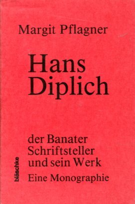 Hans Diplich - der Banater Schriftsteller u. sein Werk - Eine Monographie.