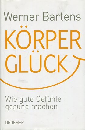 gebrauchtes Buch – Werner Bartens – Körperglück. Wie gute Gefühle gesund machen.