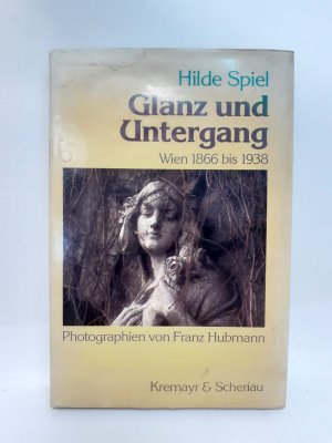 Glanz und Untergang : Wien 1866 bis 1938. Autor. Übers. aus d. Engl. von Hanna Neves. Mit Photogr. von Franz Hubmann