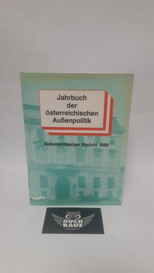 Jahrbuch der österreichischen Außenpolitik - Außenpolitischer Bericht 1988.