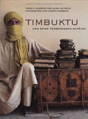 Timbuktu und seine verborgenen Schaütze. John O. Hunwick und Alida Jay Boye. Fotogr. von Joseph Hunwick. Aus dem Engl. von Verena Kuüstner