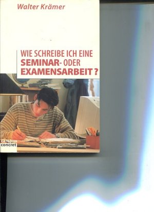 gebrauchtes Buch – Walter Krämer – Wie schreibe ich eine Seminar- und Examensarbeit ?. Campus concret Band 47.