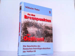 gebrauchtes Buch – Tieke, Wilhelm: An den Brennpunkten der Ostfront; Teil: Bd. 2., Die Geschichte des finnischen Freiwilligen-Bataillons der Waffen-SS