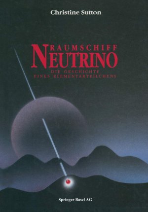 Raumschiff Neutrino : die Geschichte eines Elementarteilchens. Aus dem Engl. von Hans-Peter Herbst