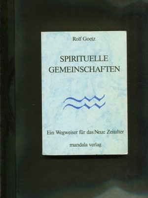 Spirituelle Gemeinschaften : e. Wegweiser für d. neue Zeitalter.