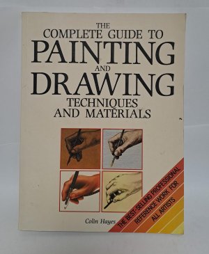 gebrauchtes Buch – Colin Hayes – The Complete Guide to Painting and Drawing Techniques and Materials: 0000