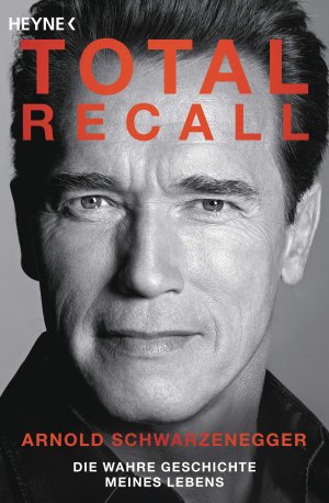 gebrauchtes Buch – Schwarzenegger, Arnold und Peter Petré – Total Recall : die wahre Geschichte meines Lebens. Arnold Schwarzenegger. Mit Peter Petre