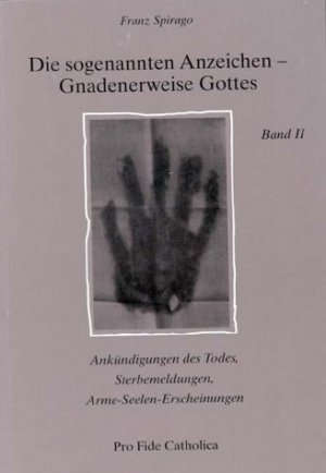 gebrauchtes Buch – Franz Spirago – Die sogenannten Anzeichen - Gnadenerweise Gottes; Teil: Bd. 2., Ankündigungen des Todes, Sterbemeldungen, Arme-Seelen-Erscheinungen