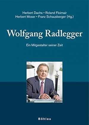 gebrauchtes Buch – Dachs, Herbert  – Wolfgang Radlegger - Ein Mitgestalter seiner Zeit. Forschungsinstitut für Politisch-Historische Studien Dr.-Wilfried-Haslauer-Bibliothek: Schriftenreihe des Forschungsinstitutes für Politisch-Historische Studien der Dr.-Wilfried-Haslauer-Bibliothek, Salzburg, Band 31