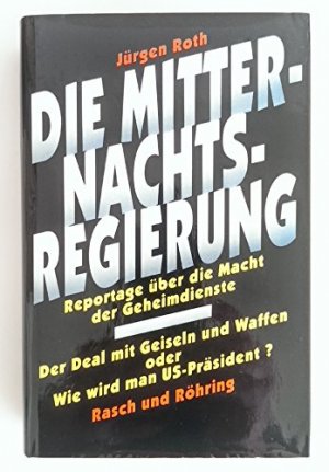 Die Mitternachtsregierung : Reportage über die Macht der Geheimdienste.