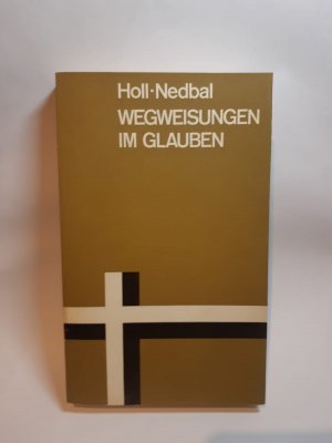 Wegweisungen im Glauben : Aktuelle Fragen zum kathol. Dogma. Adolf Holl ; Johannes Nedbal