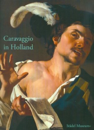 gebrauchtes Buch – Sander, Jochen (Herausgeber) und Michelangelo Merisi da Caravaggio – Caravaggio in Holland : Musik und Genre bei Caravaggio und den Utrechter Caravaggisten ; eine Ausstellung des Städel-Museums, Frankfurt am Main, 1. April bis 26. Juli 2009 ; [anlässlich der Ausstellung "Caravaggio in Holland. Musik und Genre bei Caravaggio und den Utrechter Caravaggisten"]. hrsg. von Jochen Sander ... Städel-Museum. [Übers.: Hubert Beck ...]