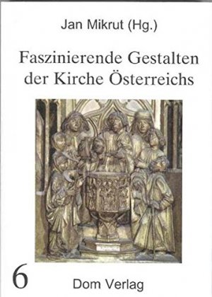 Faszinierende Gestalten der Kirche Österreichs; Teil: Bd. 6