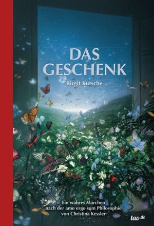 gebrauchtes Buch – Birgit Kutsche – Das Geschenk: Ein spirituelles Märchen nach der amo ergo sum Philosophie von Christina Kessler