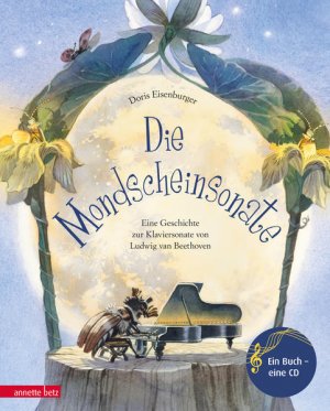 gebrauchtes Buch – Eisenburger, Doris und Doris Eisenburger – Die Mondscheinsonate: Eine Geschichte zur Klaviersonate von Ludwig van Beethoven (Musikalisches Bilderbuch mit CD)