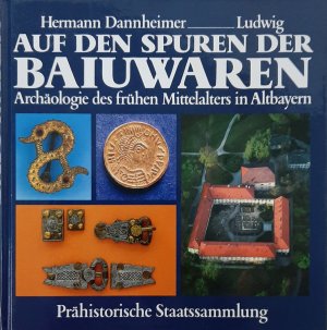 Auf den Spuren der Baiuwaren. Archäologie des frühen Mittelalters in Altbayern Archäologie des frühen Mittelalters in Altbayern. Ausgrabungen - Funde - Befunde