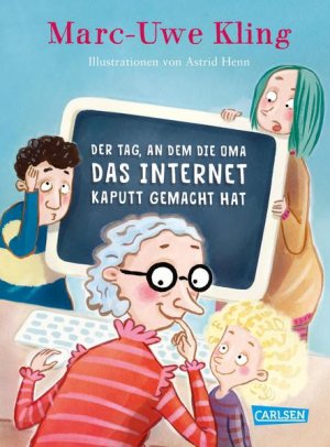 gebrauchtes Buch – Kling, Marc-Uwe und Astrid Henn – Der Tag, an dem die Oma das Internet kaputt gemacht hat Marc-Uwe Kling ; mit Illustrationen von Astrid Henn