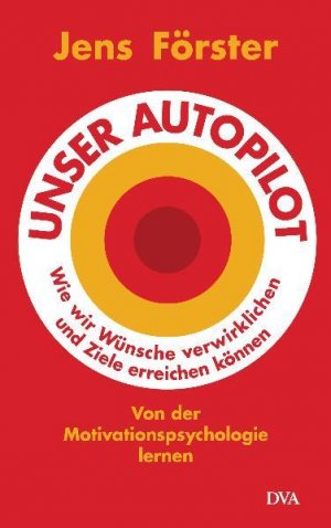 gebrauchtes Buch – Jens Förster – Unser Autopilot: Wie wir Wünsche verwirklichen und Ziele erreichen können. Von der Motivationspsychologie lernen Wie wir Wünsche verwirklichen und Ziele erreichen können. Von der Motivationspsychologie lernen