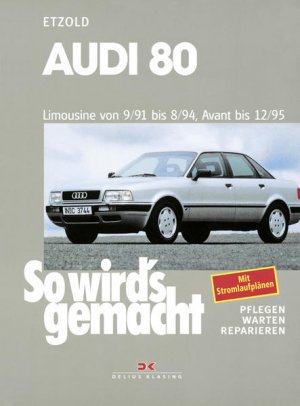 Audi 80 9/91 bis 8/94, Avant bis 12/95: So wird's gemacht - Band 77 So wird's gemacht - Band 77