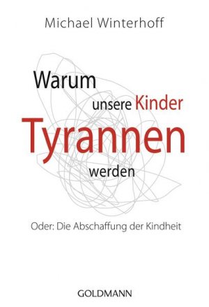 gebrauchtes Buch – Winterhoff, Michael und Carsten Tergast – Warum unsere Kinder Tyrannen werden Oder: Die Abschaffung der Kindheit