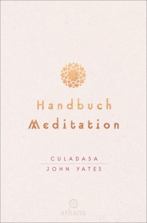 gebrauchtes Buch – Yates, Culadasa John – Handbuch Meditation von Culadasa John Yates und Matthew Immergut, unter Mitarbeit von Jeremy Graves ; aus dem Englischen von Susanne Kahn-Ackermann