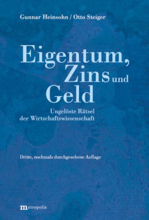 Eigentum, Zins und Geld. Ungelöste Rätsel der Wirtschaftswissenschaft Ungelöste Rätsel der Wirtschaftswissenschaft