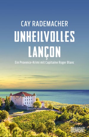 gebrauchtes Buch – Cay Rademacher – Unheilvolles Lançon Ein Provence-Krimi mit Capitaine Roger Blanc