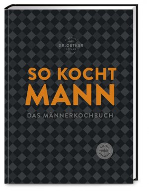 gebrauchtes Buch – Dr. Oetker Verlag und Dr – So kocht Mann Das Männerkochbuch: modern, herzhaft und unkompliziert. Soulfood ohne Schnickschnack, aber mit viel Geschmack.