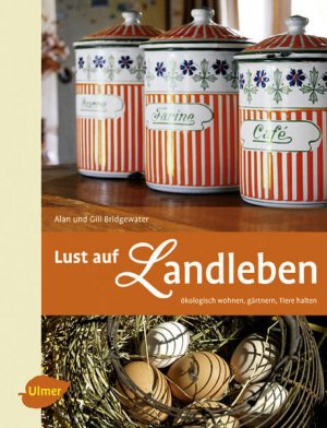 gebrauchtes Buch – Bridgewater, Gill und Alan Bridgewater – Lust auf Landleben: Ökologisch wohnen, gärtnern, Tiere halten Ökologisch wohnen, gärtnern, Tiere halten