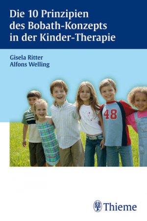 Die 10 Prinzipien des Bobath-Konzepts in der Kinder-Therapie. Gisela Ritter ; Alfons Welling