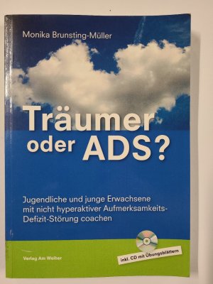 Träumer oder ADS? : Jugendliche und junge Erwachsene mit nicht hyperaktiver Aufmerksamkeits-Defizit-Störung coachen ; [inkl. CD mit Übungsblättern].