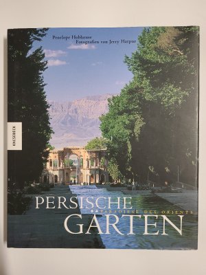 Persische Gärten : Paradiese des Orients. Penelope Hobhouse. Fotogr. von Jerry Harpur. Aus dem Engl. von Bettina Blumenberg und Hans Griguleit