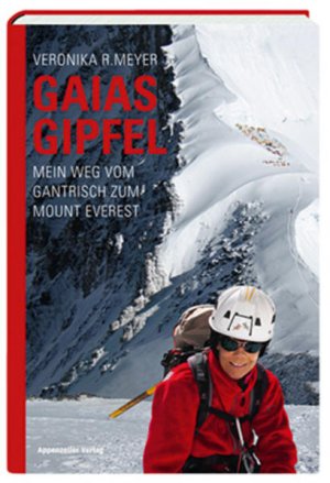 gebrauchtes Buch – Meyer, Veronika R – Gaias Gipfel : mein Weg vom Gantrisch zum Mount Everest.