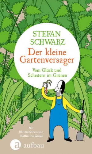 gebrauchtes Buch – Schwarz, Stefan und Katharina Greve – Der kleine Gartenversager : vom Glück und Scheitern im Grünen. Stefan Schwarz ; mit Illustrationen von Katharina Greve